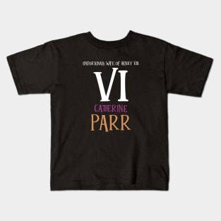 Wife No.6 King Henry VIII - Parr Kids T-Shirt